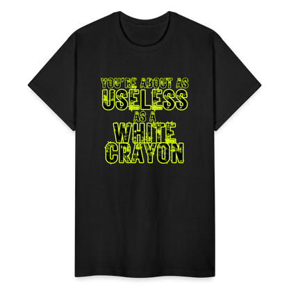 You're About as Useless as a White Crayon Gildan Ultra Cotton Adult T-Shirt - black