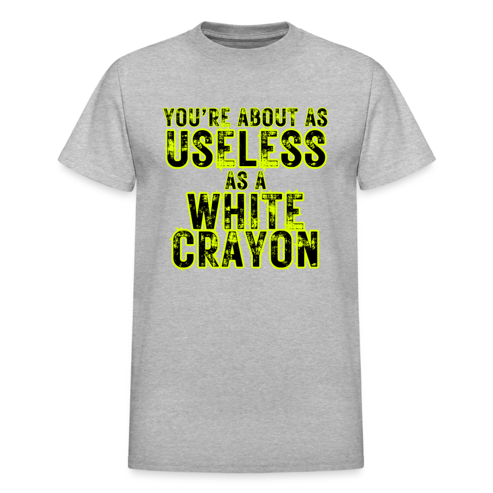 You're About as Useless as a White Crayon Gildan Ultra Cotton Adult T-Shirt - heather gray