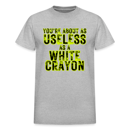 You're About as Useless as a White Crayon Gildan Ultra Cotton Adult T-Shirt - heather gray