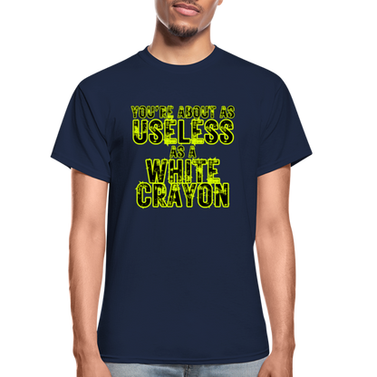 You're About as Useless as a White Crayon Gildan Ultra Cotton Adult T-Shirt - navy