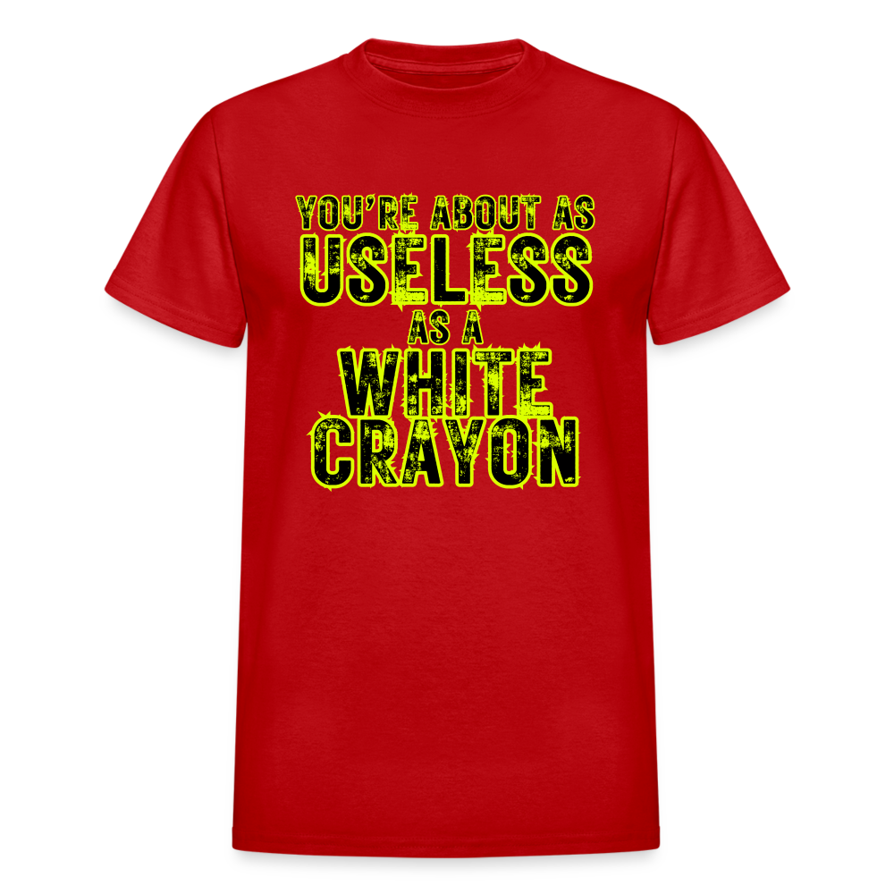 You're About as Useless as a White Crayon Gildan Ultra Cotton Adult T-Shirt - red