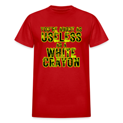 You're About as Useless as a White Crayon Gildan Ultra Cotton Adult T-Shirt - red