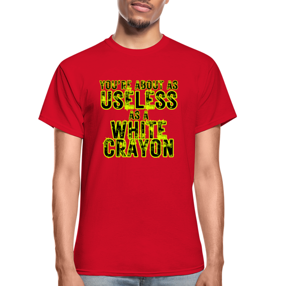 You're About as Useless as a White Crayon Gildan Ultra Cotton Adult T-Shirt - red