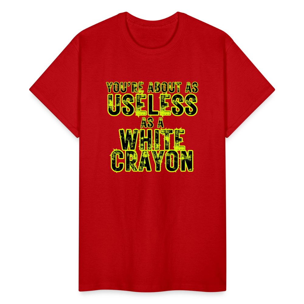 You're About as Useless as a White Crayon Gildan Ultra Cotton Adult T-Shirt - red