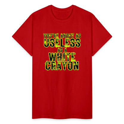 You're About as Useless as a White Crayon Gildan Ultra Cotton Adult T-Shirt - red