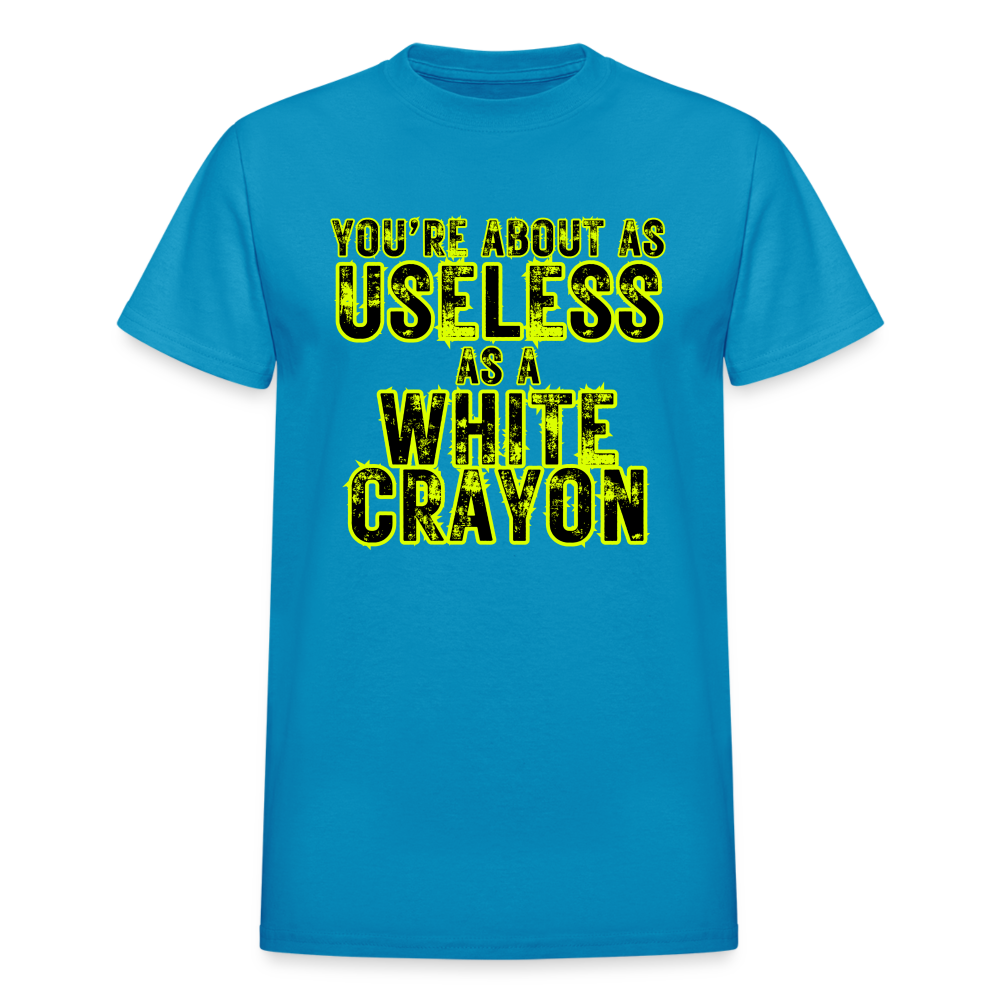 You're About as Useless as a White Crayon Gildan Ultra Cotton Adult T-Shirt - turquoise