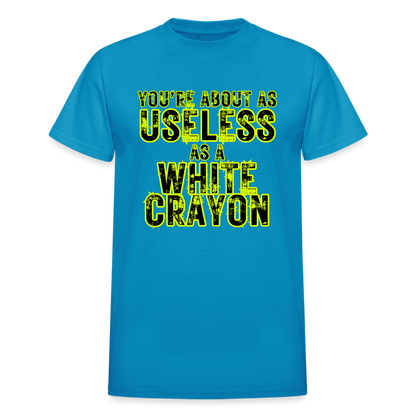 You're About as Useless as a White Crayon Gildan Ultra Cotton Adult T-Shirt - turquoise