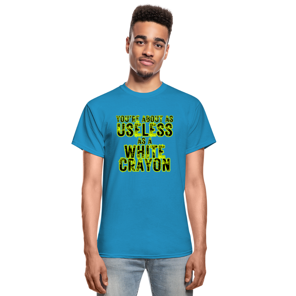 You're About as Useless as a White Crayon Gildan Ultra Cotton Adult T-Shirt - turquoise