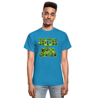 You're About as Useless as a White Crayon Gildan Ultra Cotton Adult T-Shirt - turquoise