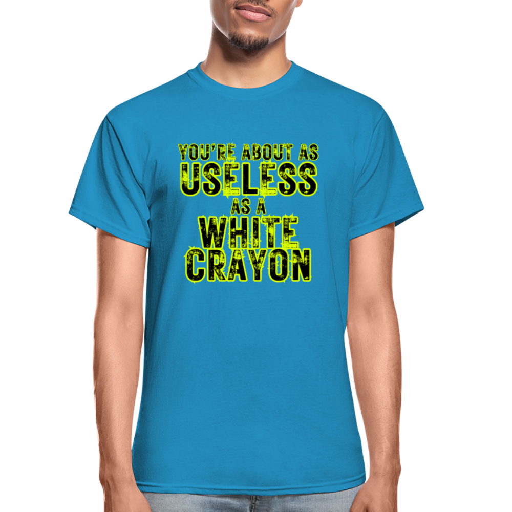 You're About as Useless as a White Crayon Gildan Ultra Cotton Adult T-Shirt - turquoise