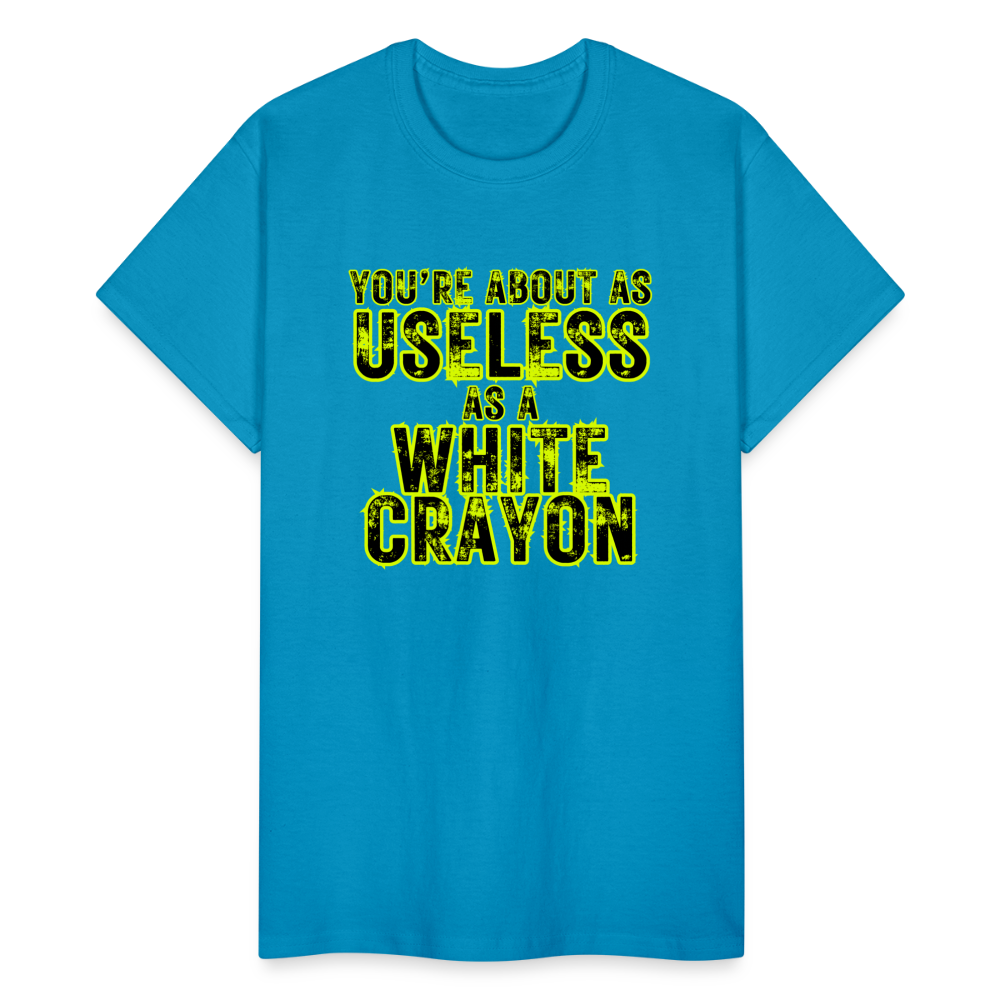 You're About as Useless as a White Crayon Gildan Ultra Cotton Adult T-Shirt - turquoise