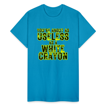 You're About as Useless as a White Crayon Gildan Ultra Cotton Adult T-Shirt - turquoise