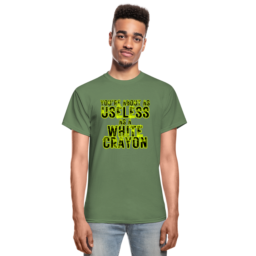 You're About as Useless as a White Crayon Gildan Ultra Cotton Adult T-Shirt - military green