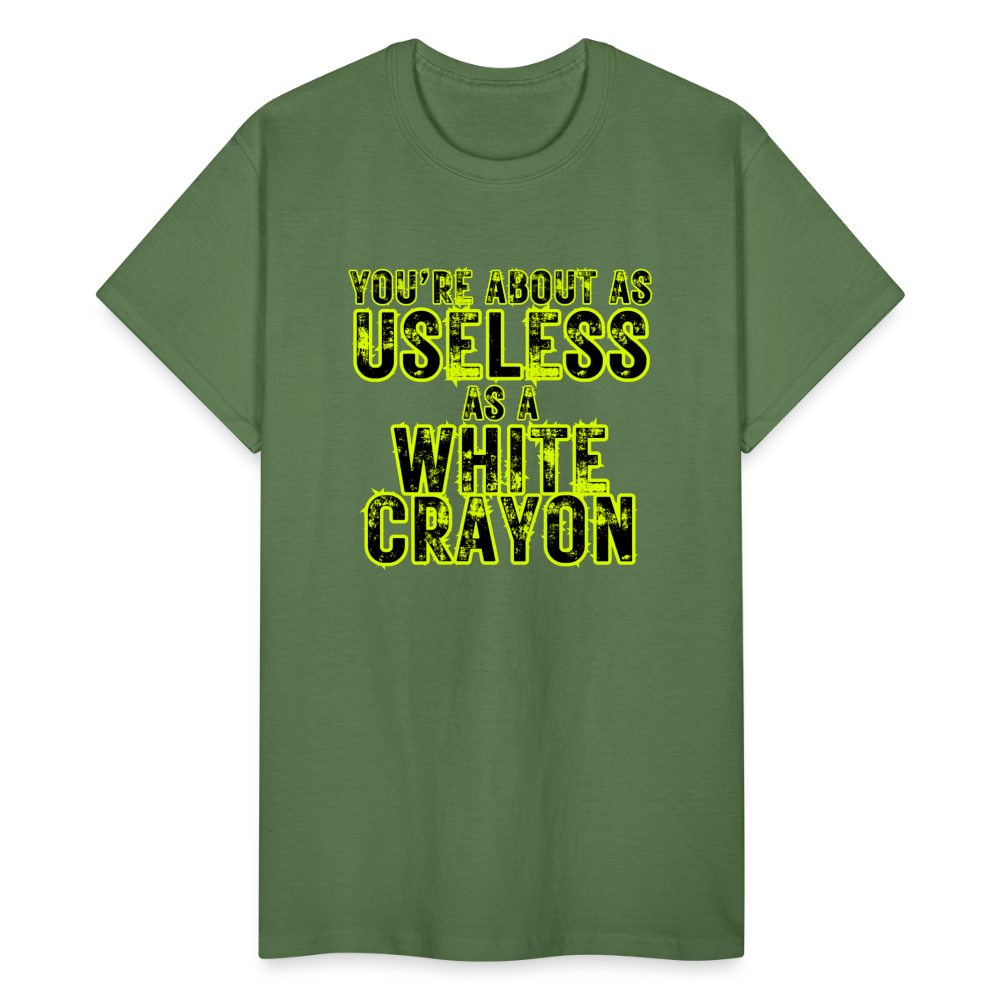 You're About as Useless as a White Crayon Gildan Ultra Cotton Adult T-Shirt - military green