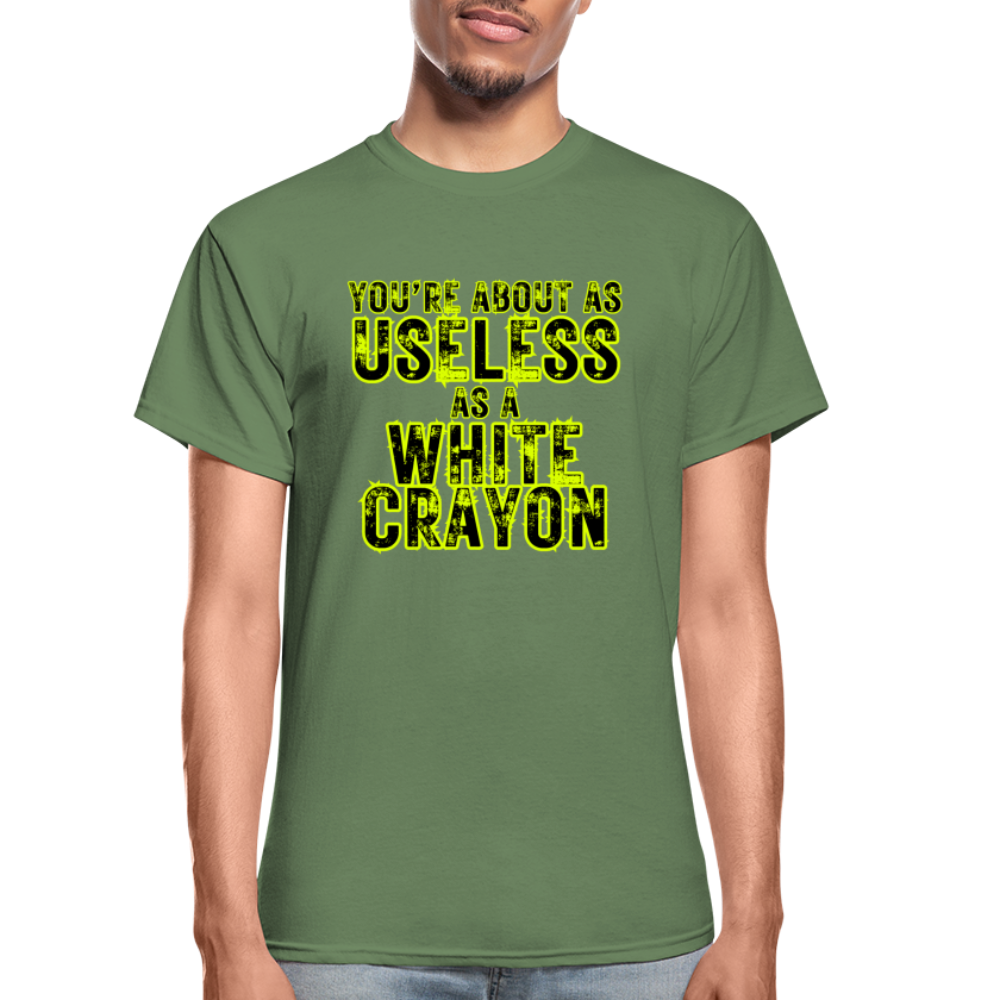 You're About as Useless as a White Crayon Gildan Ultra Cotton Adult T-Shirt - military green