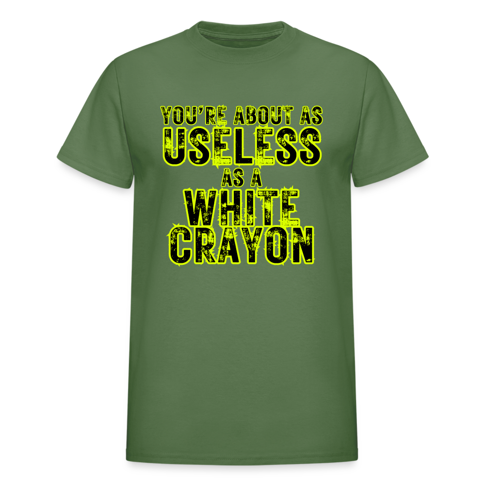 You're About as Useless as a White Crayon Gildan Ultra Cotton Adult T-Shirt - military green