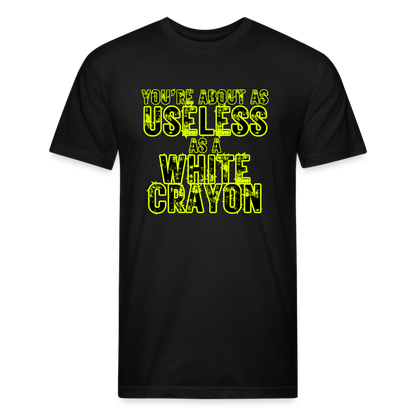 You’re About as Useless as a White Crayon Fitted Cotton/Poly T-Shirt by Next Level - black