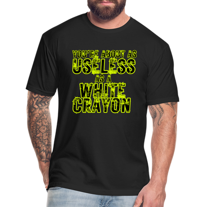 You’re About as Useless as a White Crayon Fitted Cotton/Poly T-Shirt by Next Level - black