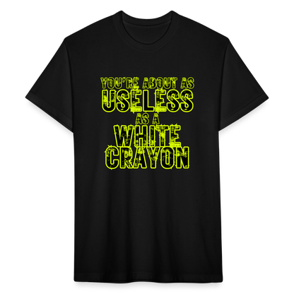 You’re About as Useless as a White Crayon Fitted Cotton/Poly T-Shirt by Next Level - black
