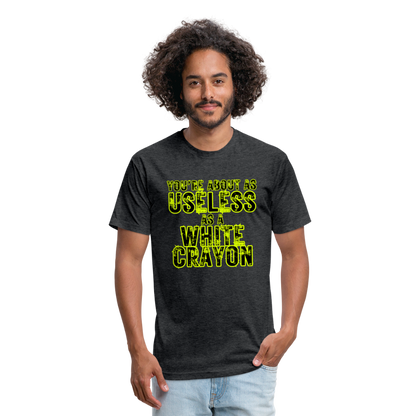 You’re About as Useless as a White Crayon Fitted Cotton/Poly T-Shirt by Next Level - heather black