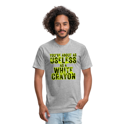 You’re About as Useless as a White Crayon Fitted Cotton/Poly T-Shirt by Next Level - heather gray