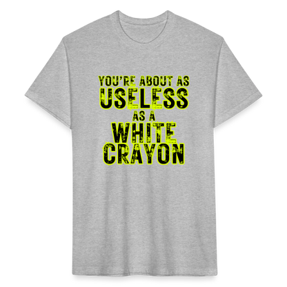 You’re About as Useless as a White Crayon Fitted Cotton/Poly T-Shirt by Next Level - heather gray