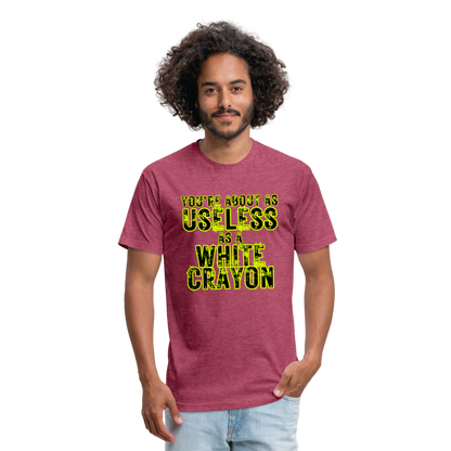 You’re About as Useless as a White Crayon Fitted Cotton/Poly T-Shirt by Next Level - heather burgundy