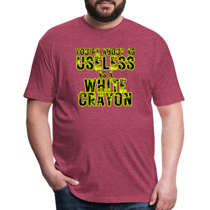You’re About as Useless as a White Crayon Fitted Cotton/Poly T-Shirt by Next Level - heather burgundy