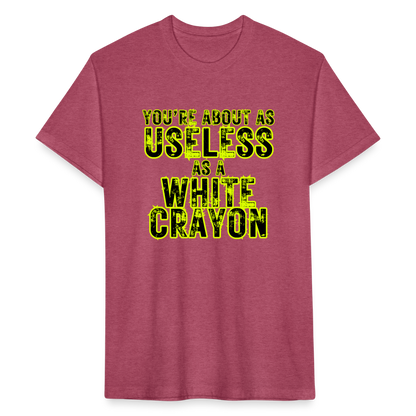 You’re About as Useless as a White Crayon Fitted Cotton/Poly T-Shirt by Next Level - heather burgundy