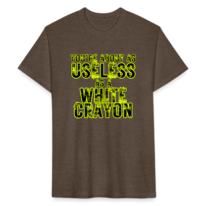 You’re About as Useless as a White Crayon Fitted Cotton/Poly T-Shirt by Next Level - heather espresso