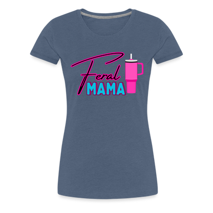 Feral Mama ' Women’s Premium T-Shirt - heather blue