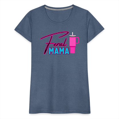 Feral Mama ' Women’s Premium T-Shirt - heather blue