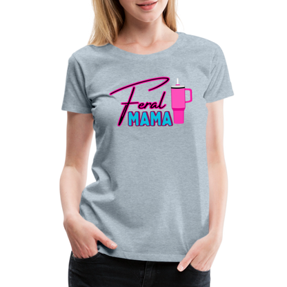 Feral Mama ' Women’s Premium T-Shirt - heather ice blue