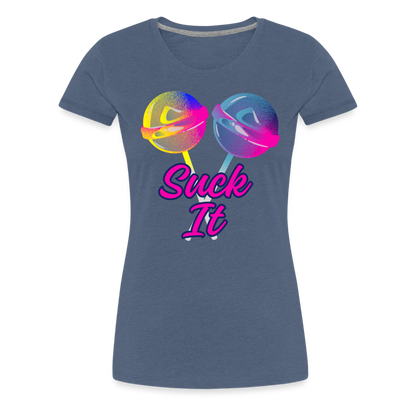 Suck It Women’s Premium T-Shirt - heather blue