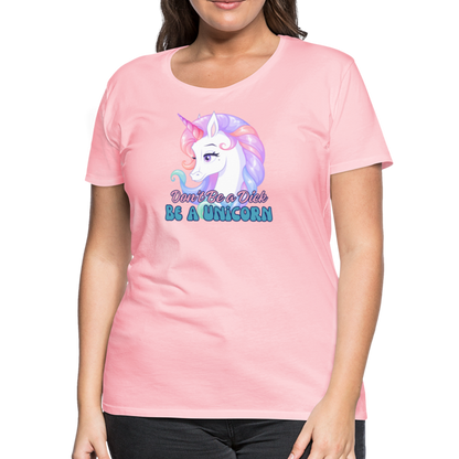 Be a Unicorn Women’s Premium T-Shirt - pink