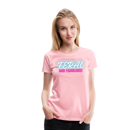 FERAL AND FABULOUS Women’s Premium T-Shirt - pink