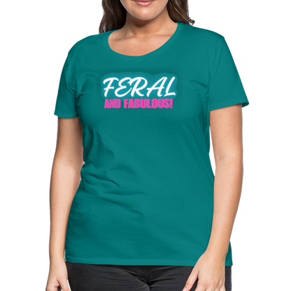 FERAL AND FABULOUS Women’s Premium T-Shirt - teal