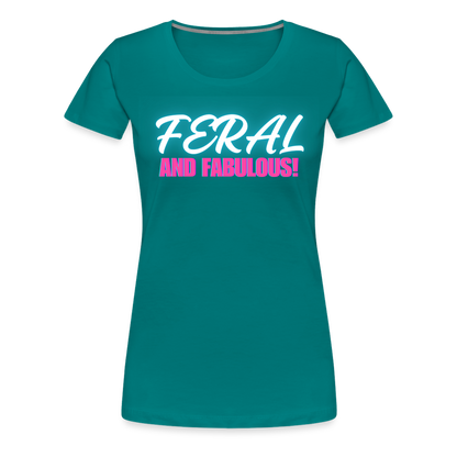 FERAL AND FABULOUS Women’s Premium T-Shirt - teal