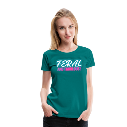 FERAL AND FABULOUS Women’s Premium T-Shirt - teal