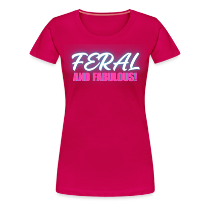 FERAL AND FABULOUS Women’s Premium T-Shirt - dark pink