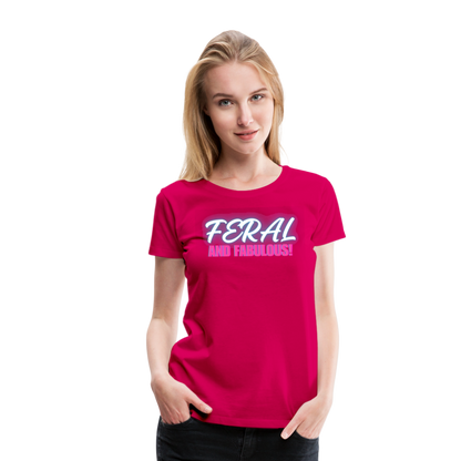 FERAL AND FABULOUS Women’s Premium T-Shirt - dark pink