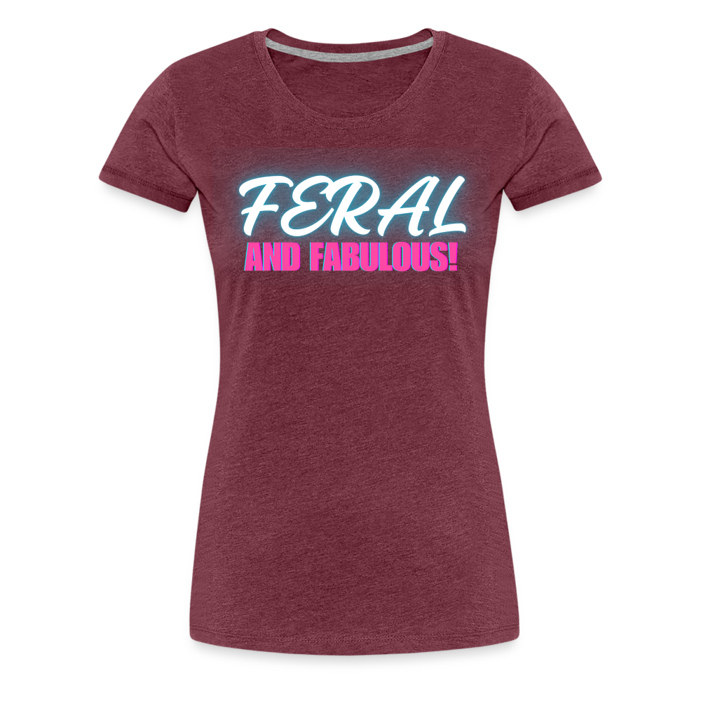 FERAL AND FABULOUS Women’s Premium T-Shirt - heather burgundy