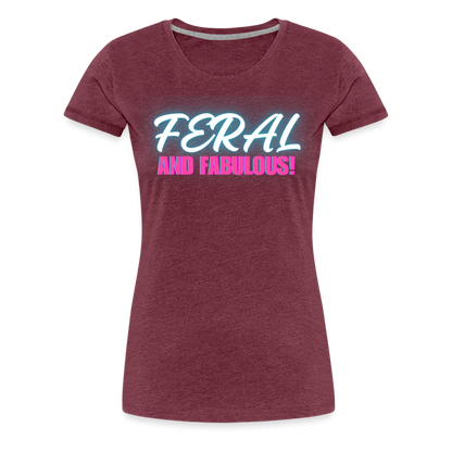 FERAL AND FABULOUS Women’s Premium T-Shirt - heather burgundy