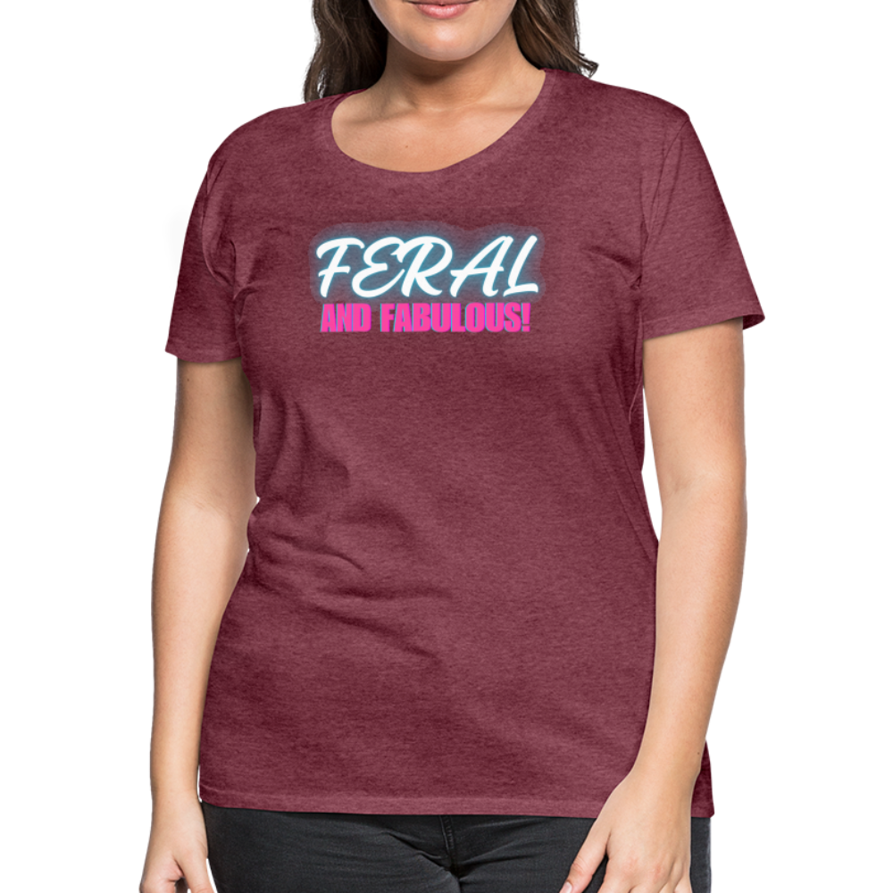 FERAL AND FABULOUS Women’s Premium T-Shirt - heather burgundy