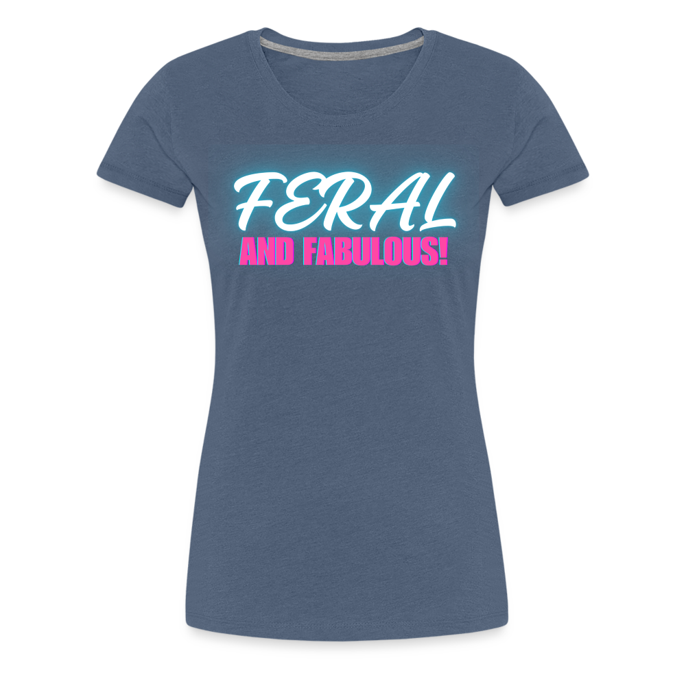 FERAL AND FABULOUS Women’s Premium T-Shirt - heather blue