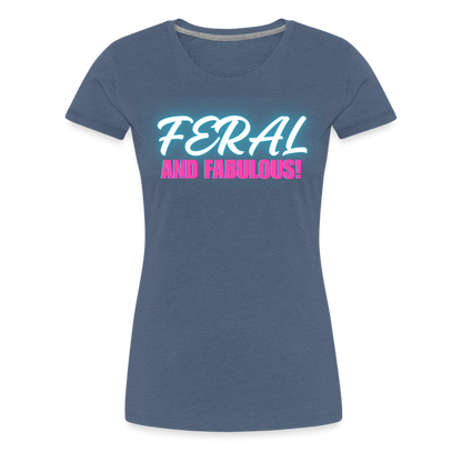 FERAL AND FABULOUS Women’s Premium T-Shirt - heather blue
