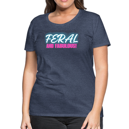 FERAL AND FABULOUS Women’s Premium T-Shirt - heather blue