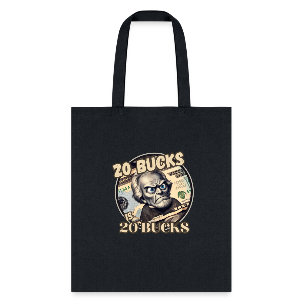 20 BUCKS IS 20 BUCKS Tote Bag - black