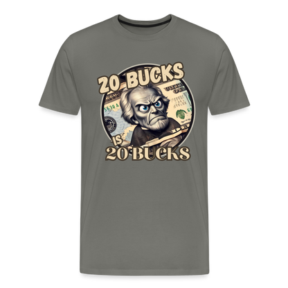 20 BUCKS IS 20 BUCKS Men's Premium T-Shirt - asphalt gray