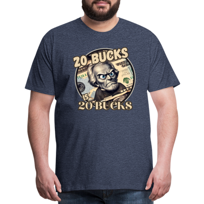 20 BUCKS IS 20 BUCKS Men's Premium T-Shirt - heather blue